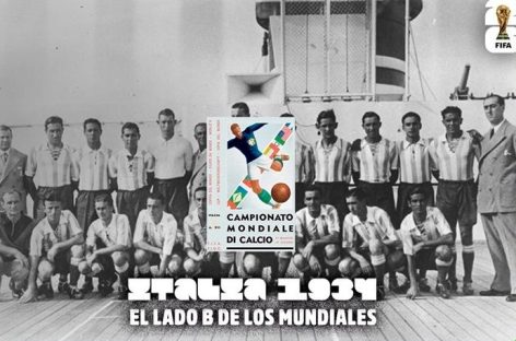 HISTORIAS MUNDIALES – ITALIA 1934. EL MUNDIAL QUE ARGENTINA VOLVIÓ RÁPIDO Y LA SELECCIÓN QUE JUGÓ AMENAZADA DE MUERTE