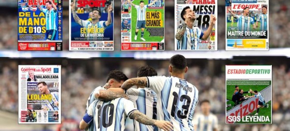 «DE LA MANO DE D10S», «EL MEJOR DE LA HISTORIA» Y «EL MÁS GRANDE». LAS PORTADAS DE LOS DIARIOS DEL MUNDO RENDIDOS ANTE MESSI